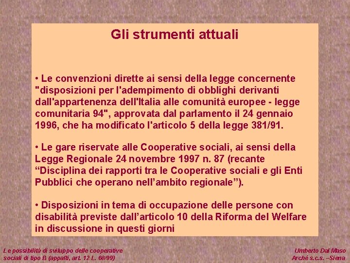 Gli strumenti attuali • Le convenzioni dirette ai sensi della legge concernente "disposizioni per