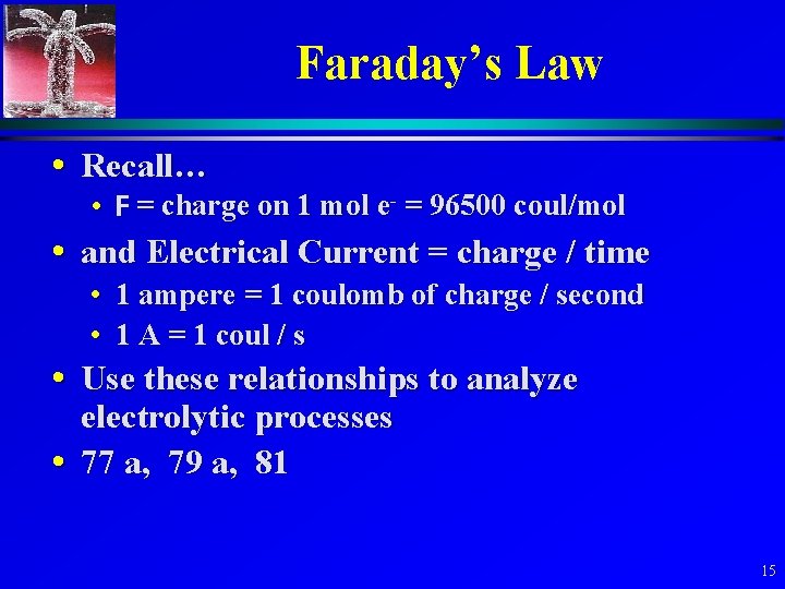 Faraday’s Law • Recall… • F = charge on 1 mol e- = 96500