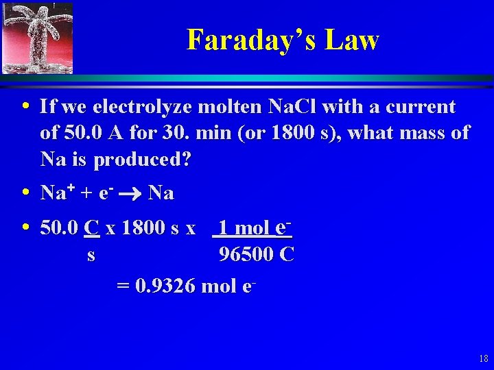 Faraday’s Law • If we electrolyze molten Na. Cl with a current of 50.