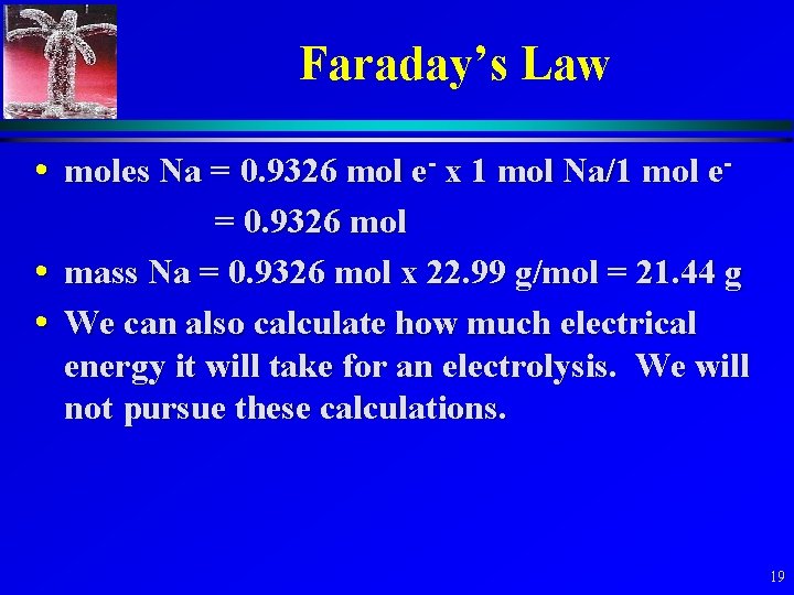 Faraday’s Law • moles Na = 0. 9326 mol e- x 1 mol Na/1