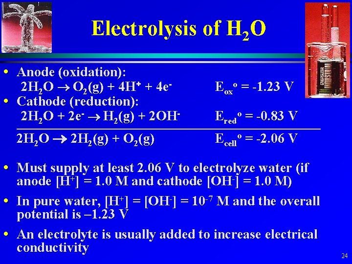 Electrolysis of H 2 O • Anode (oxidation): 2 H 2 O O 2(g)
