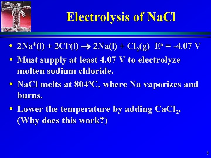 Electrolysis of Na. Cl • 2 Na+(l) + 2 Cl-(l) 2 Na(l) + Cl