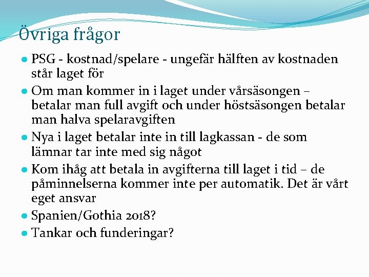 Övriga frågor ● PSG - kostnad/spelare - ungefär hälften av kostnaden står laget för