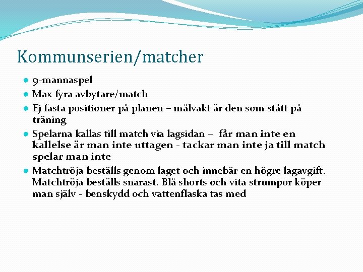 Kommunserien/matcher ● 9 -mannaspel ● Max fyra avbytare/match ● Ej fasta positioner på planen