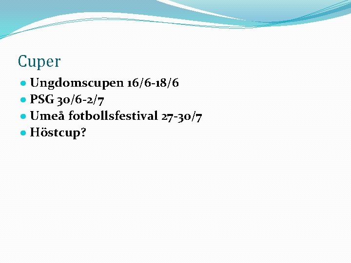 Cuper ● Ungdomscupen 16/6 -18/6 ● PSG 30/6 -2/7 ● Umeå fotbollsfestival 27 -30/7