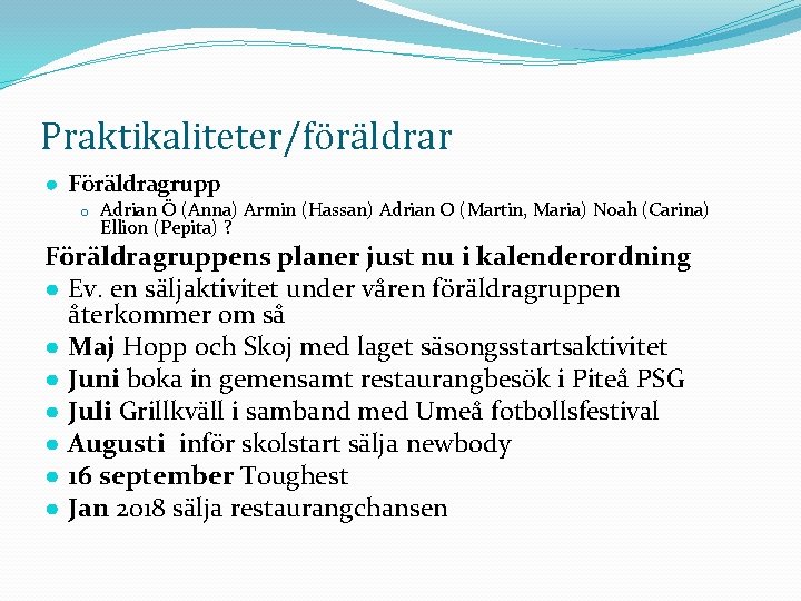 Praktikaliteter/föräldrar ● Föräldragrupp o Adrian Ö (Anna) Armin (Hassan) Adrian O (Martin, Maria) Noah