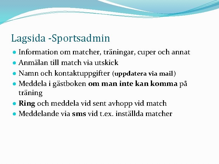 Lagsida -Sportsadmin ● Information om matcher, träningar, cuper och annat ● Anmälan till match