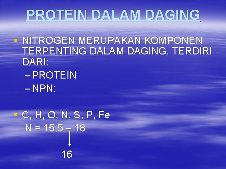 PROTEIN DALAM DAGING § NITROGEN MERUPAKAN KOMPONEN TERPENTING DALAM DAGING, TERDIRI DARI: – PROTEIN PROTEIN DALAM DAGING § NITROGEN MERUPAKAN KOMPONEN TERPENTING DALAM DAGING, TERDIRI DARI: – PROTEIN