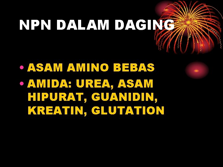 NPN DALAM DAGING • ASAM AMINO BEBAS • AMIDA: UREA, ASAM HIPURAT, GUANIDIN, KREATIN, NPN DALAM DAGING • ASAM AMINO BEBAS • AMIDA: UREA, ASAM HIPURAT, GUANIDIN, KREATIN,