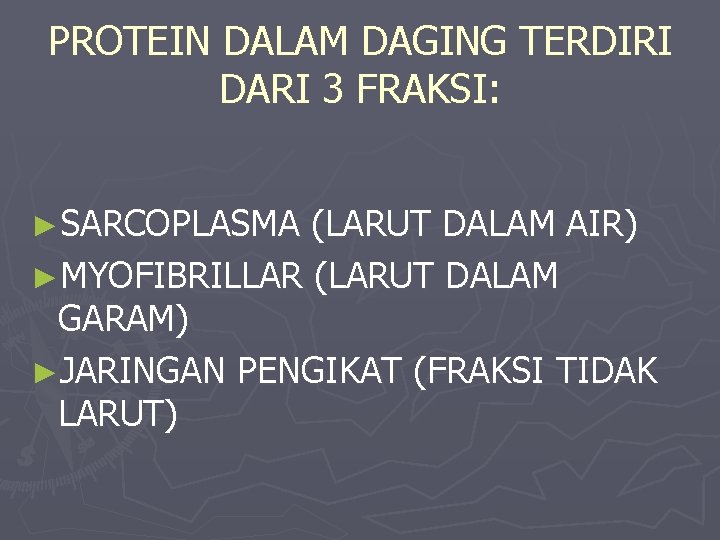 PROTEIN DALAM DAGING TERDIRI DARI 3 FRAKSI: ►SARCOPLASMA (LARUT DALAM AIR) ►MYOFIBRILLAR (LARUT DALAM PROTEIN DALAM DAGING TERDIRI DARI 3 FRAKSI: ►SARCOPLASMA (LARUT DALAM AIR) ►MYOFIBRILLAR (LARUT DALAM