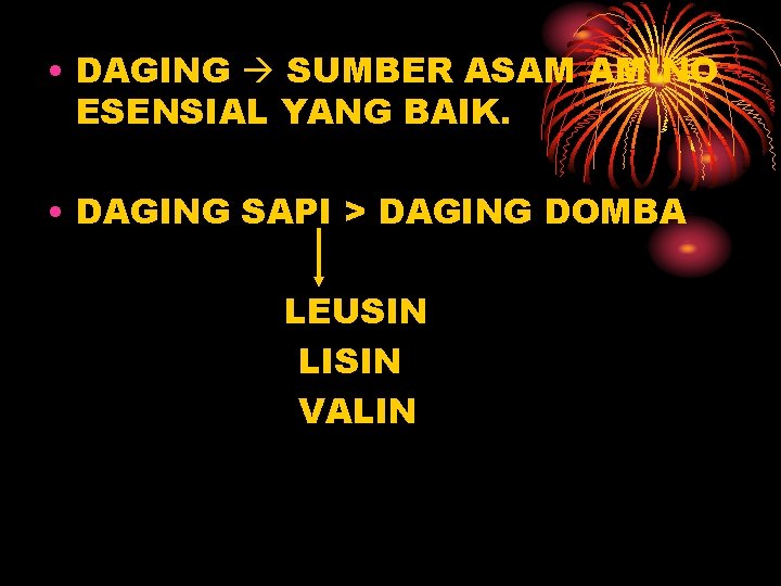 • DAGING SUMBER ASAM AMINO ESENSIAL YANG BAIK. • DAGING SAPI > DAGING • DAGING SUMBER ASAM AMINO ESENSIAL YANG BAIK. • DAGING SAPI > DAGING