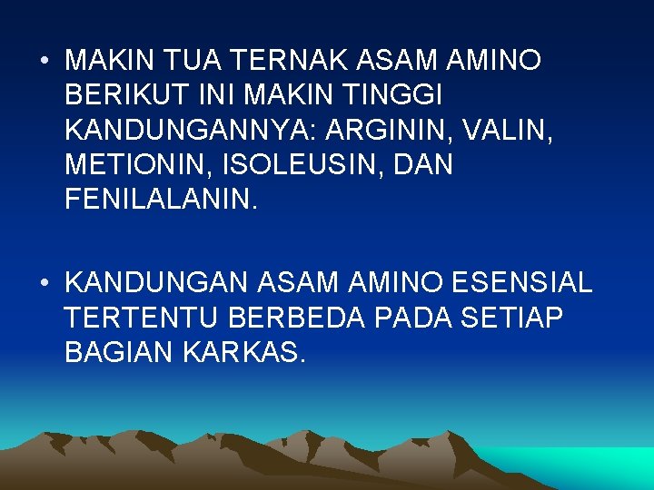 • MAKIN TUA TERNAK ASAM AMINO BERIKUT INI MAKIN TINGGI KANDUNGANNYA: ARGININ, VALIN, • MAKIN TUA TERNAK ASAM AMINO BERIKUT INI MAKIN TINGGI KANDUNGANNYA: ARGININ, VALIN,