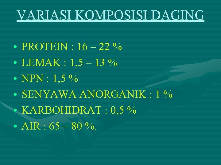 VARIASI KOMPOSISI DAGING • • • PROTEIN : 16 – 22 % LEMAK : VARIASI KOMPOSISI DAGING • • • PROTEIN : 16 – 22 % LEMAK :