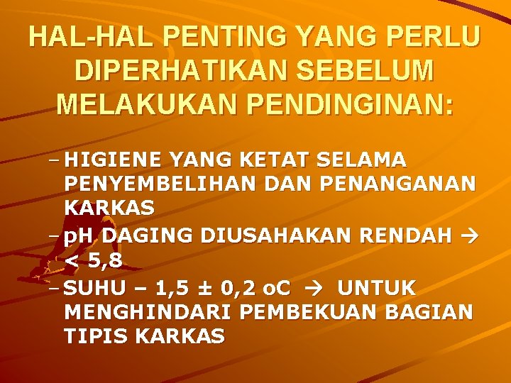 HAL-HAL PENTING YANG PERLU DIPERHATIKAN SEBELUM MELAKUKAN PENDINGINAN: – HIGIENE YANG KETAT SELAMA PENYEMBELIHAN HAL-HAL PENTING YANG PERLU DIPERHATIKAN SEBELUM MELAKUKAN PENDINGINAN: – HIGIENE YANG KETAT SELAMA PENYEMBELIHAN