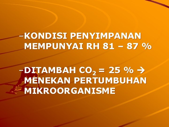 –KONDISI PENYIMPANAN MEMPUNYAI RH 81 – 87 % –DITAMBAH CO 2 = 25 % –KONDISI PENYIMPANAN MEMPUNYAI RH 81 – 87 % –DITAMBAH CO 2 = 25 %