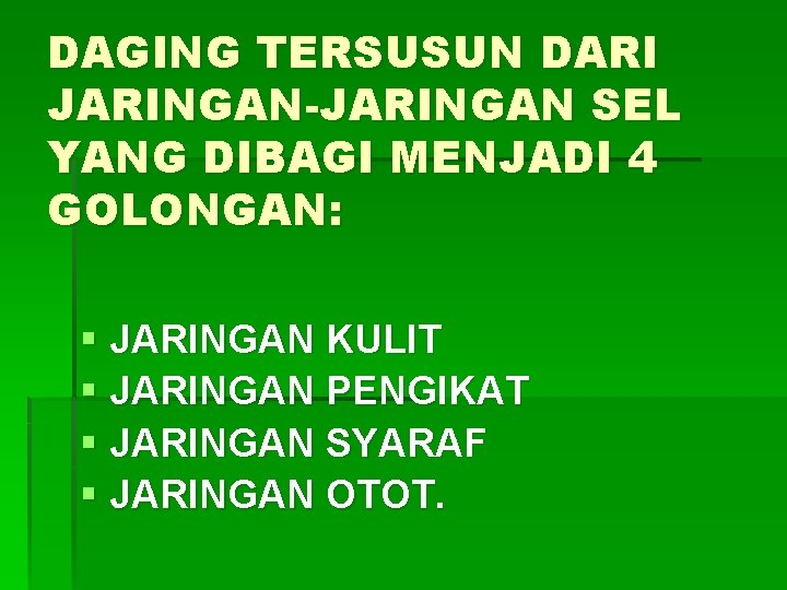 DAGING TERSUSUN DARI JARINGAN-JARINGAN SEL YANG DIBAGI MENJADI 4 GOLONGAN: § JARINGAN KULIT § DAGING TERSUSUN DARI JARINGAN-JARINGAN SEL YANG DIBAGI MENJADI 4 GOLONGAN: § JARINGAN KULIT §