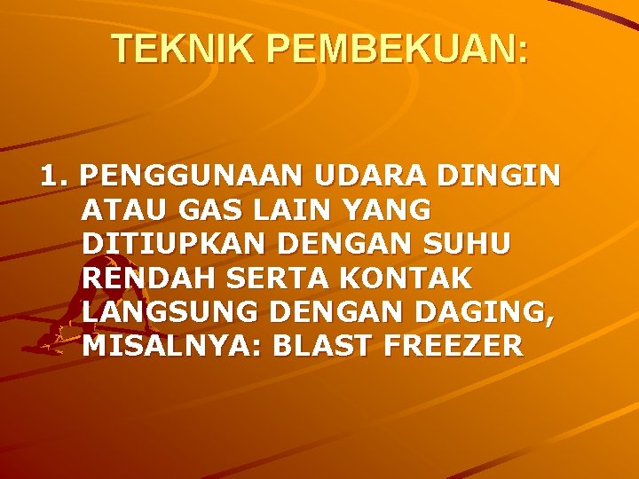 TEKNIK PEMBEKUAN: 1. PENGGUNAAN UDARA DINGIN ATAU GAS LAIN YANG DITIUPKAN DENGAN SUHU RENDAH TEKNIK PEMBEKUAN: 1. PENGGUNAAN UDARA DINGIN ATAU GAS LAIN YANG DITIUPKAN DENGAN SUHU RENDAH