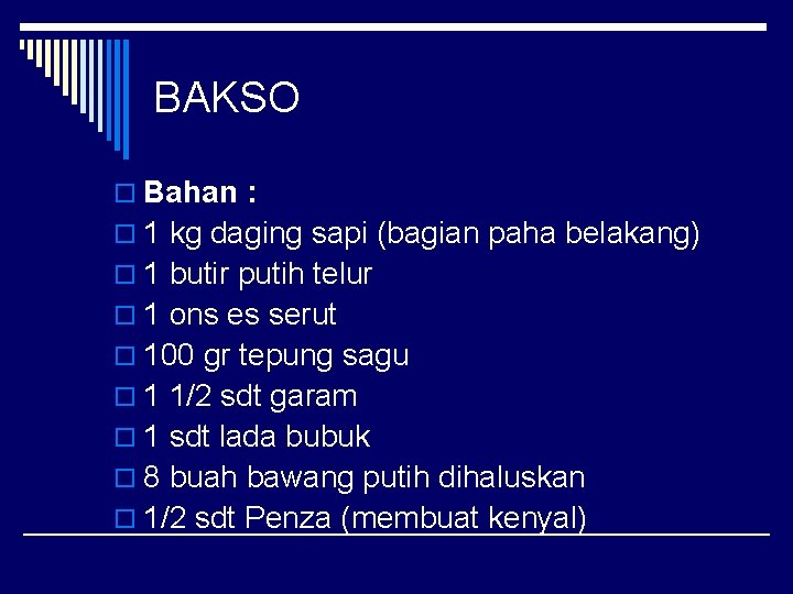 BAKSO o Bahan : o 1 kg daging sapi (bagian paha belakang) o 1 BAKSO o Bahan : o 1 kg daging sapi (bagian paha belakang) o 1