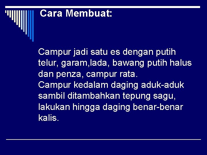 Cara Membuat: Campur jadi satu es dengan putih telur, garam, lada, bawang putih halus Cara Membuat: Campur jadi satu es dengan putih telur, garam, lada, bawang putih halus