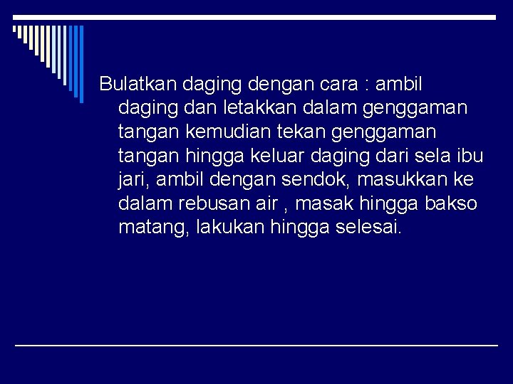 Bulatkan daging dengan cara : ambil daging dan letakkan dalam genggaman tangan kemudian tekan Bulatkan daging dengan cara : ambil daging dan letakkan dalam genggaman tangan kemudian tekan