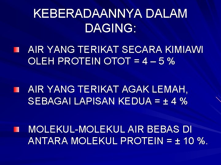 KEBERADAANNYA DALAM DAGING: AIR YANG TERIKAT SECARA KIMIAWI OLEH PROTEIN OTOT = 4 – KEBERADAANNYA DALAM DAGING: AIR YANG TERIKAT SECARA KIMIAWI OLEH PROTEIN OTOT = 4 –