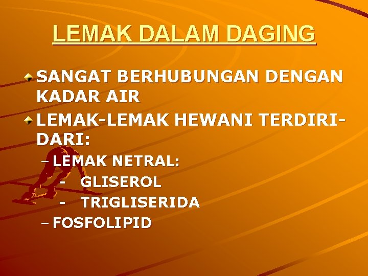 LEMAK DALAM DAGING SANGAT BERHUBUNGAN DENGAN KADAR AIR LEMAK-LEMAK HEWANI TERDIRIDARI: – LEMAK NETRAL: LEMAK DALAM DAGING SANGAT BERHUBUNGAN DENGAN KADAR AIR LEMAK-LEMAK HEWANI TERDIRIDARI: – LEMAK NETRAL: