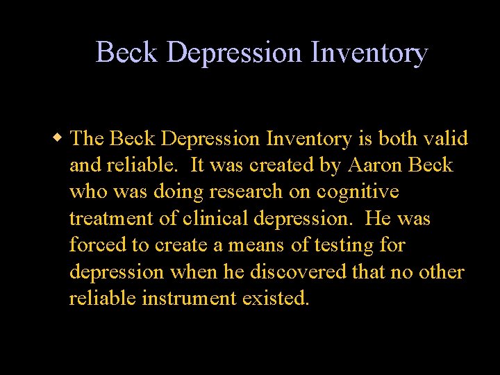 Beck Depression Inventory w The Beck Depression Inventory is both valid and reliable. It