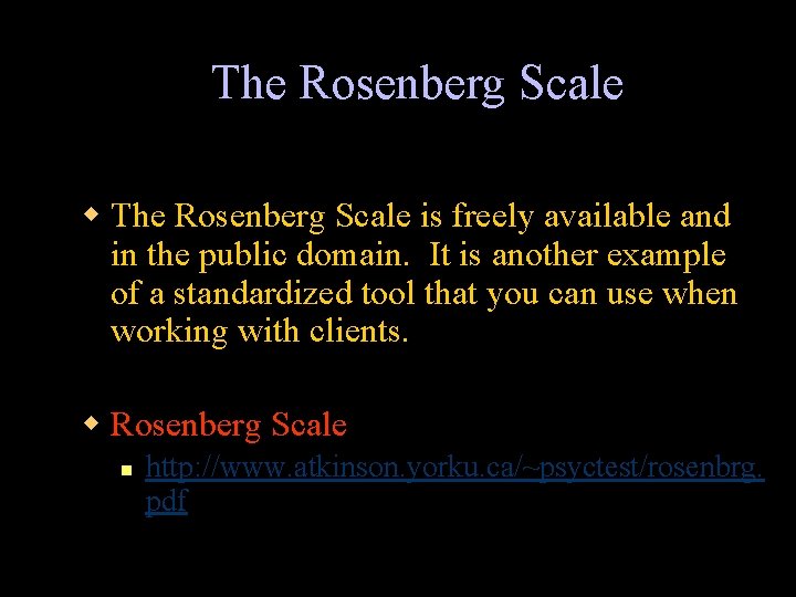 The Rosenberg Scale w The Rosenberg Scale is freely available and in the public