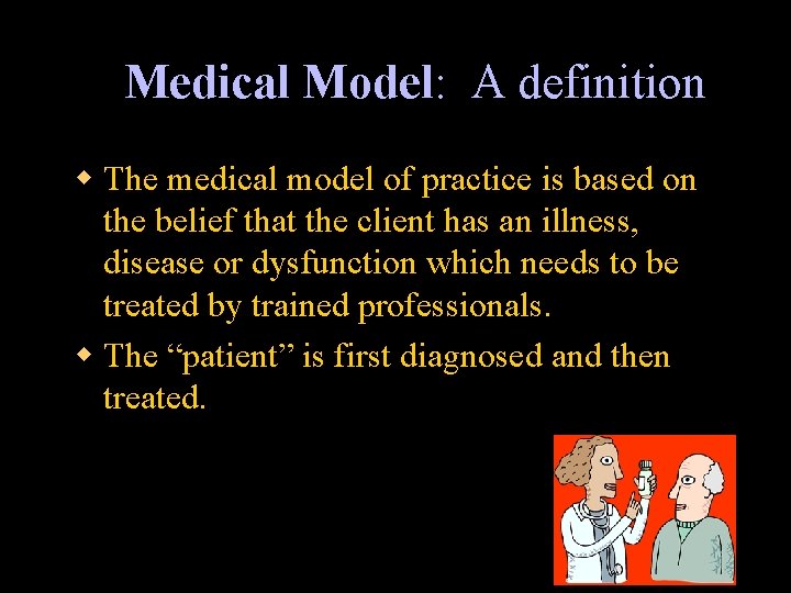 Medical Model: A definition w The medical model of practice is based on the