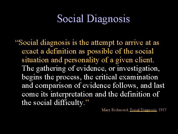 Social Diagnosis “Social diagnosis is the attempt to arrive at as exact a definition