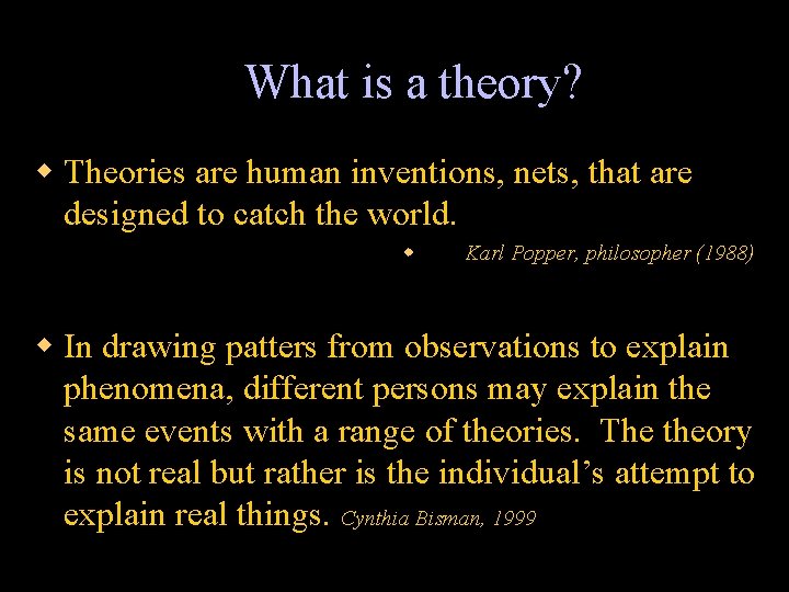 What is a theory? w Theories are human inventions, nets, that are designed to