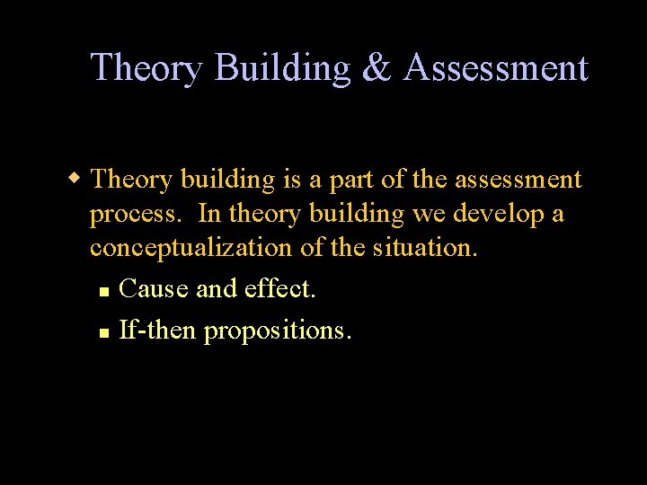 Theory Building & Assessment w Theory building is a part of the assessment process.