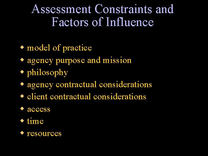 Assessment Constraints and Factors of Influence w model of practice w agency purpose and