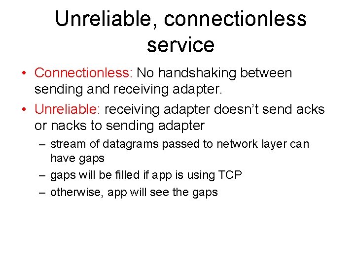 Unreliable, connectionless service • Connectionless: No handshaking between sending and receiving adapter. • Unreliable: