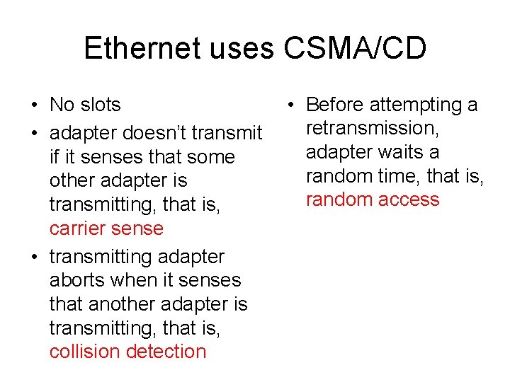 Ethernet uses CSMA/CD • No slots • adapter doesn’t transmit if it senses that