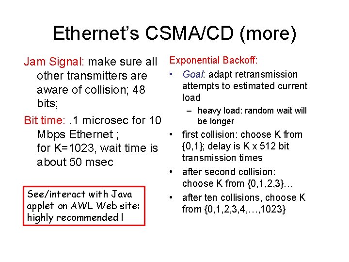 Ethernet’s CSMA/CD (more) Jam Signal: make sure all Exponential Backoff: • Goal: adapt retransmission