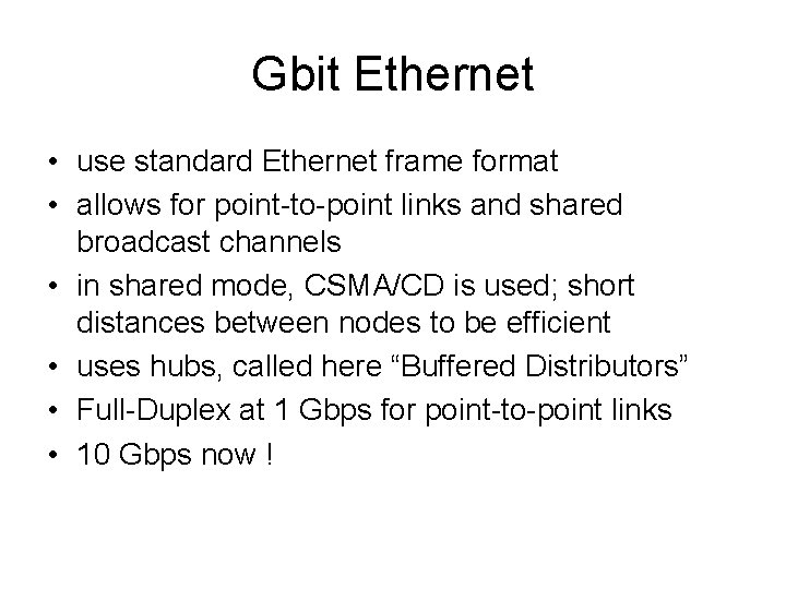 Gbit Ethernet • use standard Ethernet frame format • allows for point-to-point links and