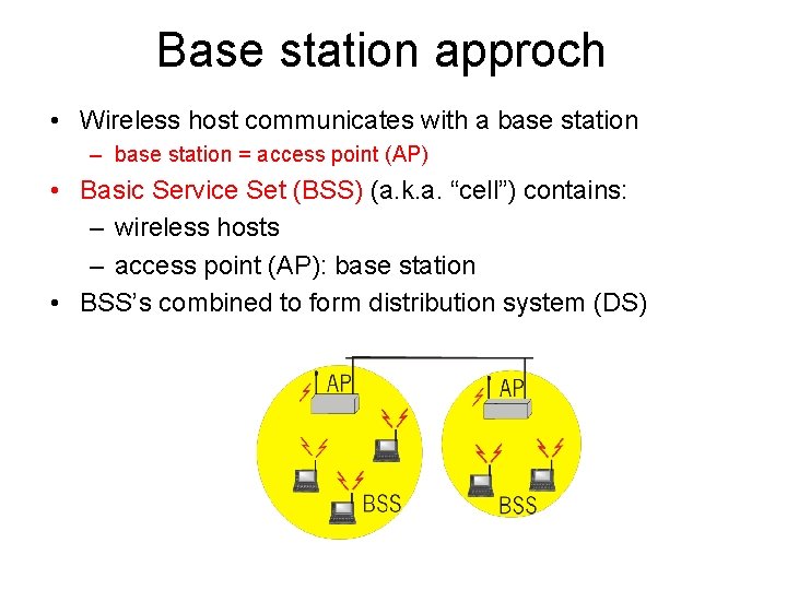 Base station approch • Wireless host communicates with a base station – base station