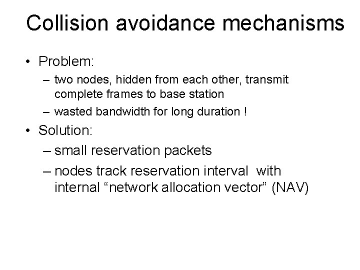 Collision avoidance mechanisms • Problem: – two nodes, hidden from each other, transmit complete