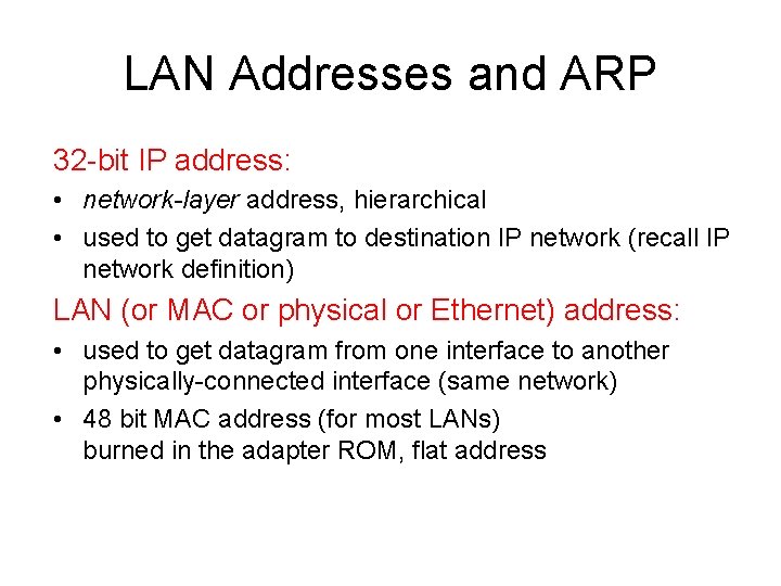 LAN Addresses and ARP 32 -bit IP address: • network-layer address, hierarchical • used