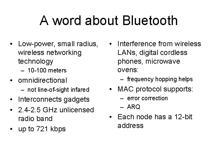 A word about Bluetooth • Low-power, small radius, wireless networking technology – 10 -100