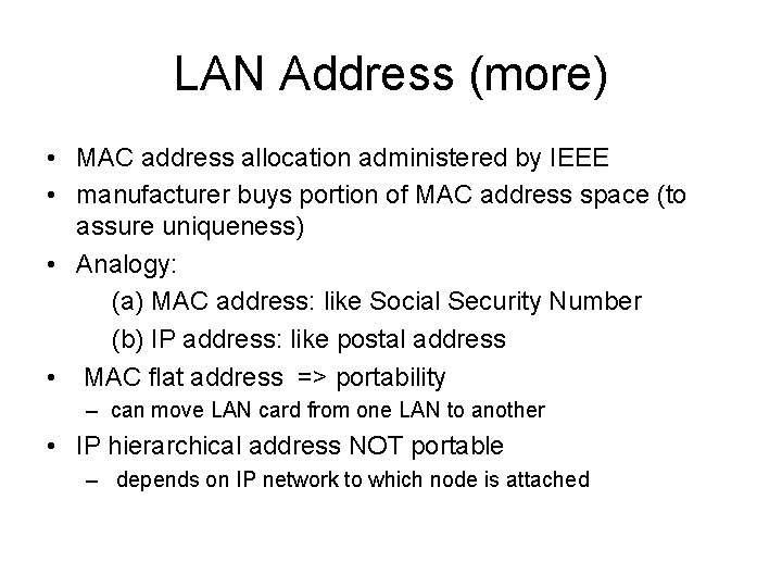 LAN Address (more) • MAC address allocation administered by IEEE • manufacturer buys portion
