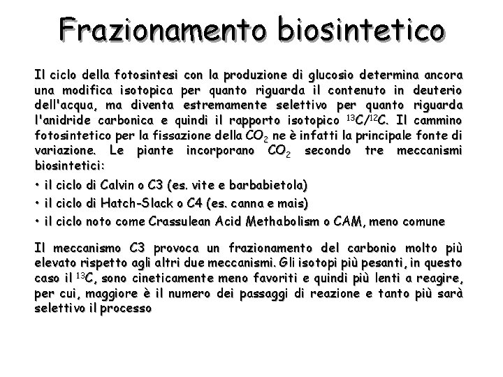 Frazionamento biosintetico Il ciclo della fotosintesi con la produzione di glucosio determina ancora una