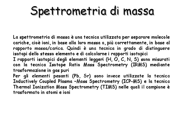 Spettrometria di massa La spettrometria di massa è una tecnica utilizzata per separare molecole