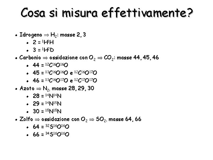 Cosa si misura effettivamente? l l Idrogeno H 2: masse 2, 3 l 2