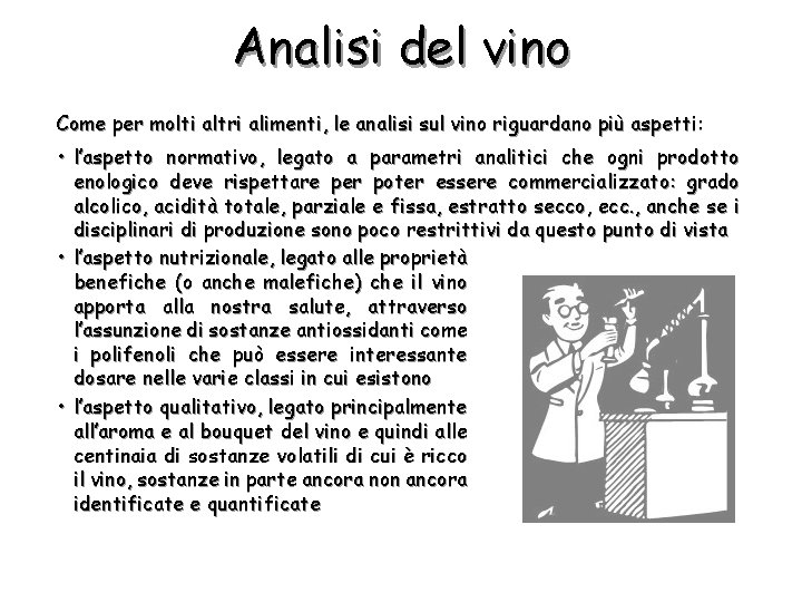 Analisi del vino Come per molti altri alimenti, le analisi sul vino riguardano più