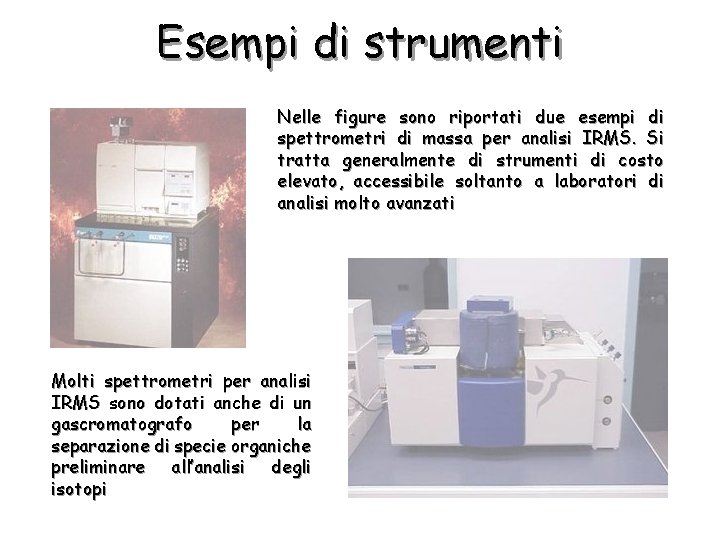Esempi di strumenti Nelle figure sono riportati due esempi di spettrometri di massa per