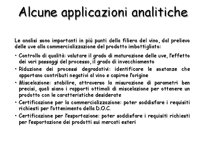 Alcune applicazioni analitiche Le analisi sono importanti in più punti della filiera del vino,