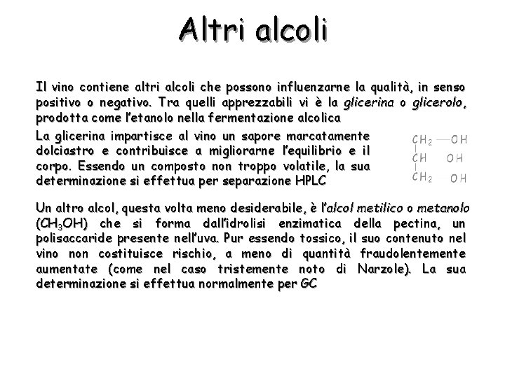 Altri alcoli Il vino contiene altri alcoli che possono influenzarne la qualità, in senso