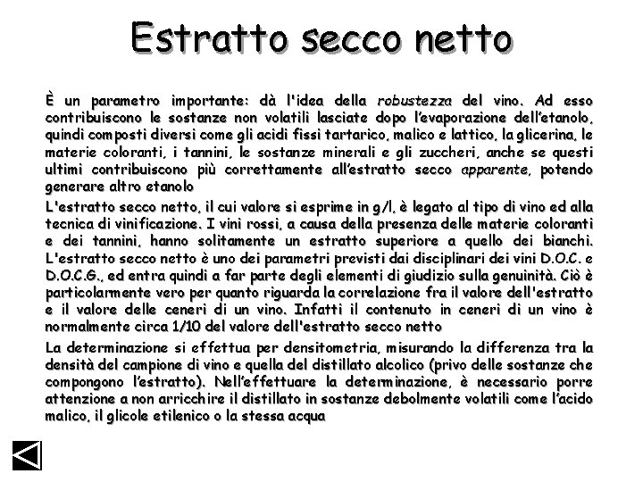 Estratto secco netto È un parametro importante: dà l'idea della robustezza del vino. Ad